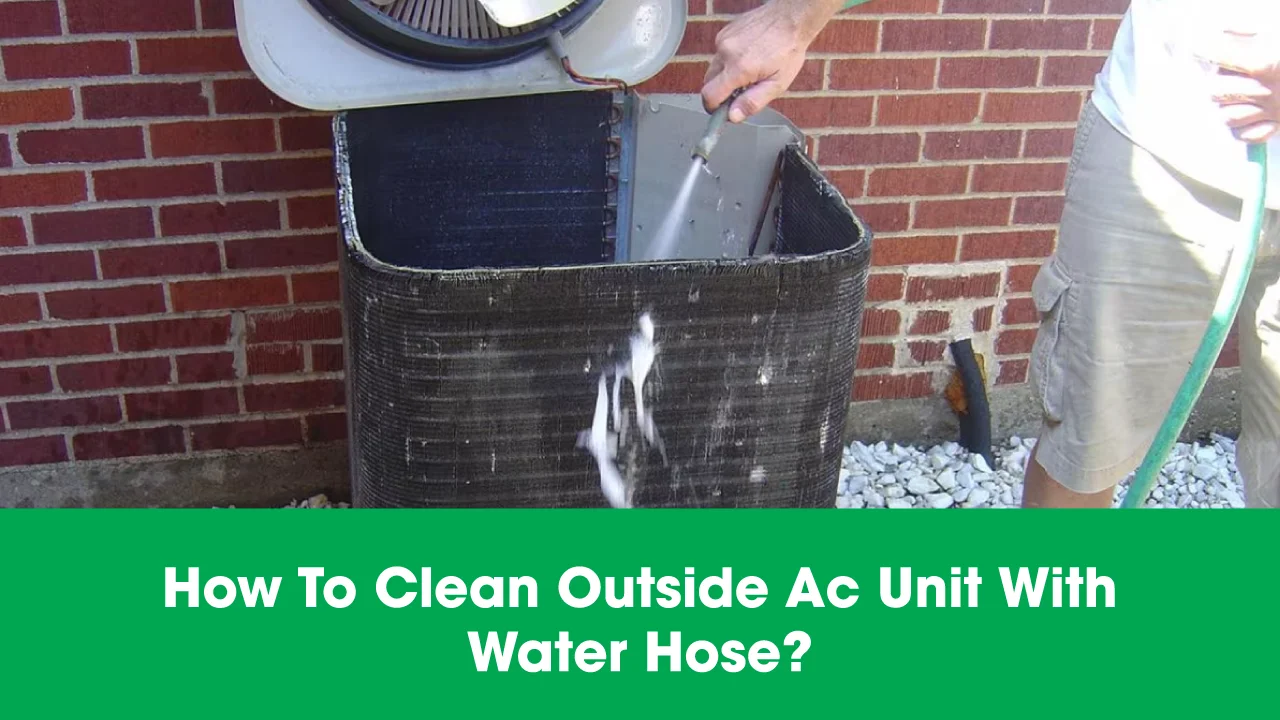 how to clean outside AC unit with water hose