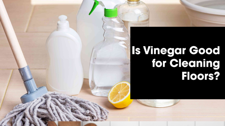 Is Vinegar Good for Cleaning Floors?